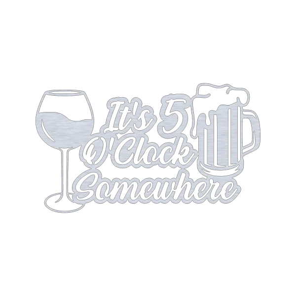 Aluminum wall sign with the phrase 'It's 5 O'Clock Somewhere', featuring a beer mug and a wine glass cut-out design. The sign has a stylized, precise cut lettering with a metallic finish against a black background.